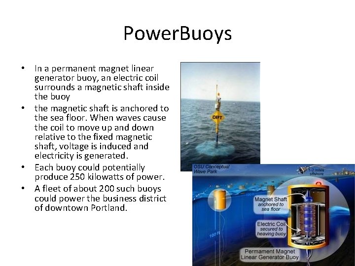 Power. Buoys • In a permanent magnet linear generator buoy, an electric coil surrounds