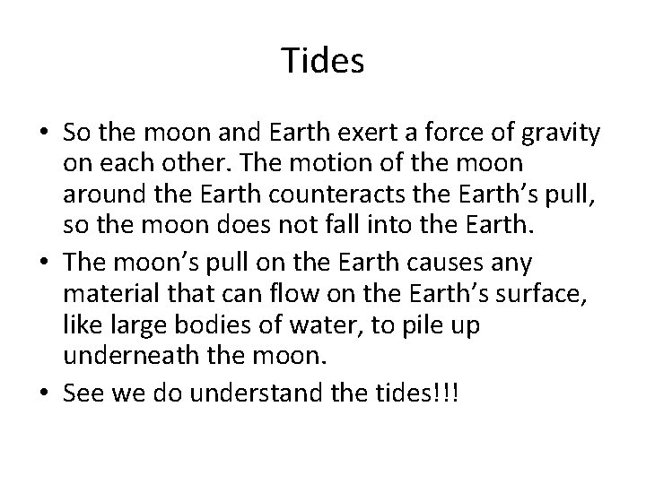 Tides • So the moon and Earth exert a force of gravity on each