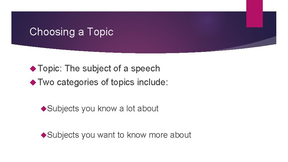 Choosing a Topic: Two The subject of a speech categories of topics include: Subjects