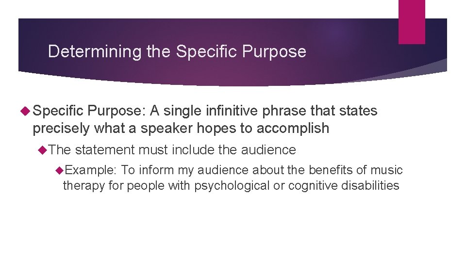 Determining the Specific Purpose: A single infinitive phrase that states precisely what a speaker