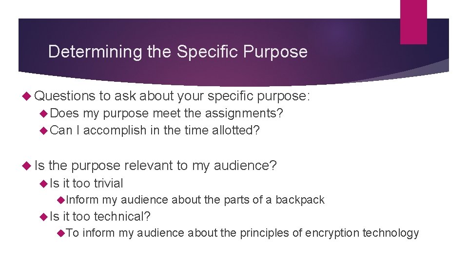 Determining the Specific Purpose Questions to ask about your specific purpose: Does my purpose