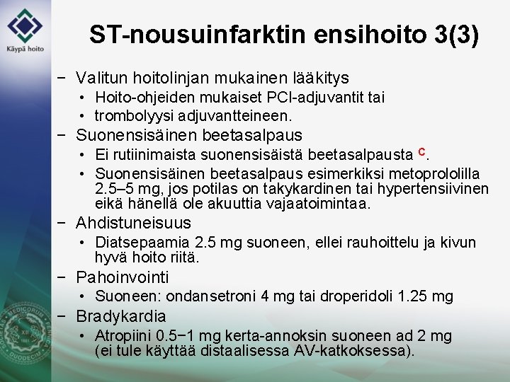 ST-nousuinfarktin ensihoito 3(3) − Valitun hoitolinjan mukainen lääkitys • Hoito-ohjeiden mukaiset PCI-adjuvantit tai •