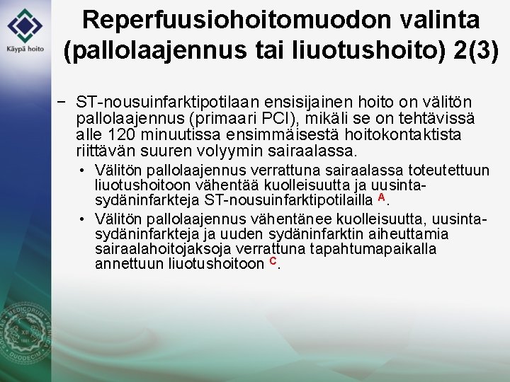 Reperfuusiohoitomuodon valinta (pallolaajennus tai liuotushoito) 2(3) − ST-nousuinfarktipotilaan ensisijainen hoito on välitön pallolaajennus (primaari