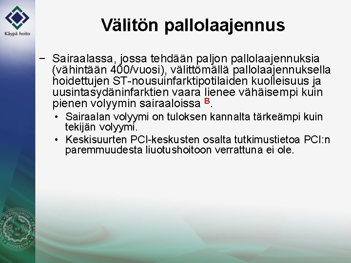 Välitön pallolaajennus − Sairaalassa, jossa tehdään paljon pallolaajennuksia (vähintään 400/vuosi), välittömällä pallolaajennuksella hoidettujen ST-nousuinfarktipotilaiden