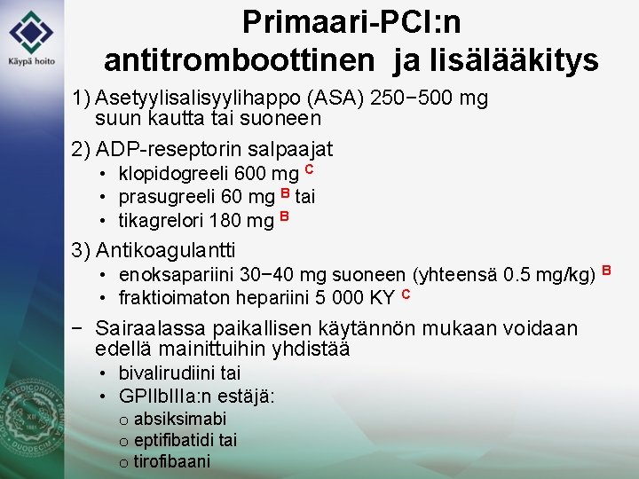 Primaari-PCI: n antitromboottinen ja lisälääkitys 1) Asetyylisalisyylihappo (ASA) 250− 500 mg suun kautta tai