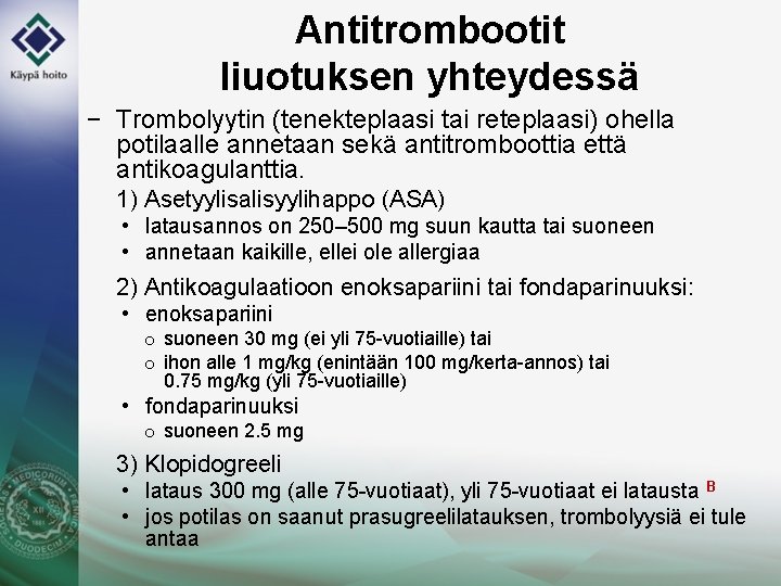 Antitrombootit liuotuksen yhteydessä − Trombolyytin (tenekteplaasi tai reteplaasi) ohella potilaalle annetaan sekä antitromboottia että