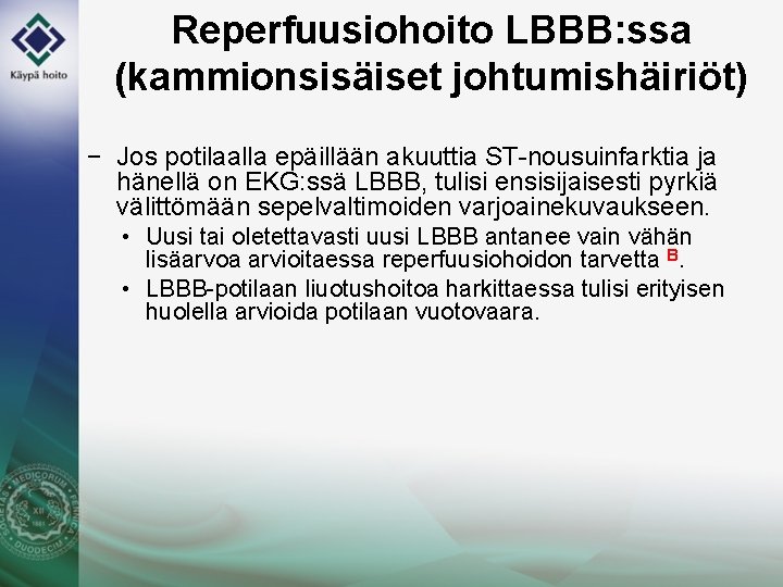 Reperfuusiohoito LBBB: ssa (kammionsisäiset johtumishäiriöt) − Jos potilaalla epäillään akuuttia ST-nousuinfarktia ja hänellä on