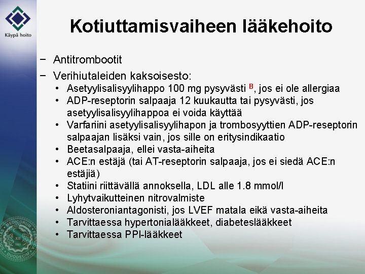 Kotiuttamisvaiheen lääkehoito − Antitrombootit − Verihiutaleiden kaksoisesto: • Asetyylisalisyylihappo 100 mg pysyvästi B, jos