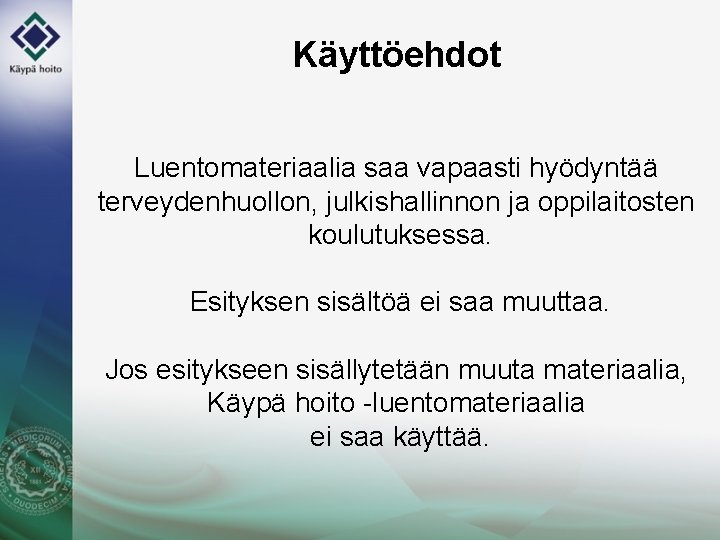 Käyttöehdot Luentomateriaalia saa vapaasti hyödyntää terveydenhuollon, julkishallinnon ja oppilaitosten koulutuksessa. Esityksen sisältöä ei saa