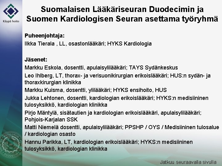 Suomalaisen Lääkäriseuran Duodecimin ja Suomen Kardiologisen Seuran asettama työryhmä Puheenjohtaja: Ilkka Tierala , LL,