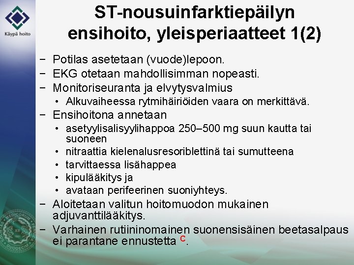 ST-nousuinfarktiepäilyn ensihoito, yleisperiaatteet 1(2) − Potilas asetetaan (vuode)lepoon. − EKG otetaan mahdollisimman nopeasti. −