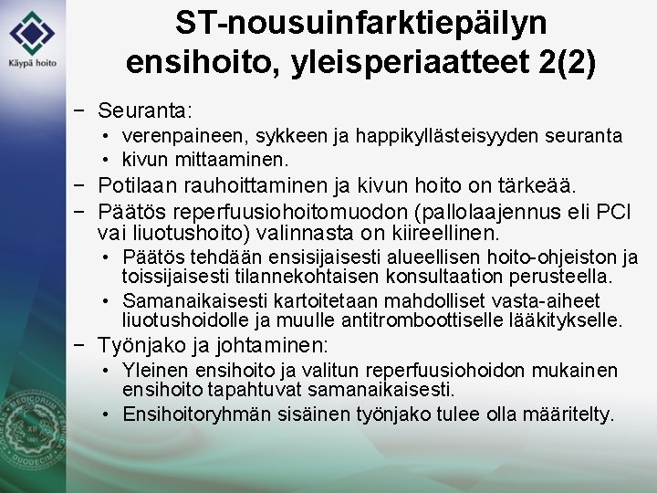 ST-nousuinfarktiepäilyn ensihoito, yleisperiaatteet 2(2) − Seuranta: • verenpaineen, sykkeen ja happikyllästeisyyden seuranta • kivun