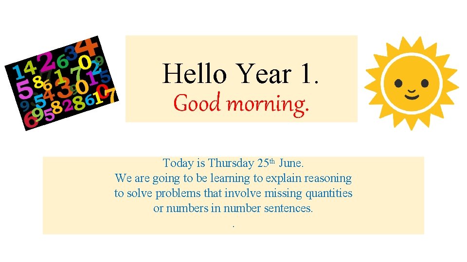 Hello Year 1. Good morning. Today is Thursday 25 th June. We are going