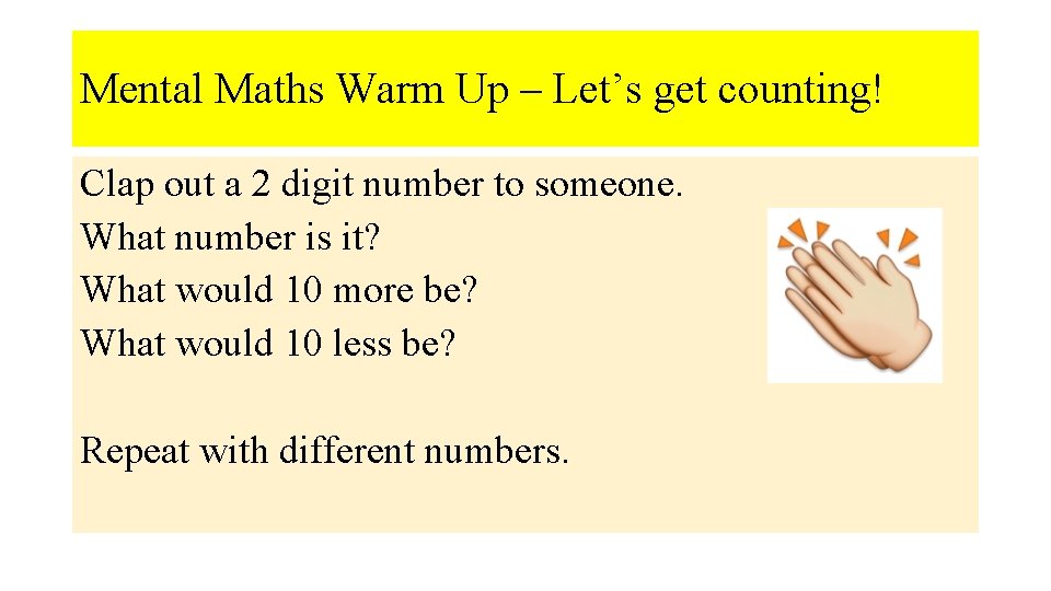 Mental Maths Warm Up – Let’s get counting! Clap out a 2 digit number