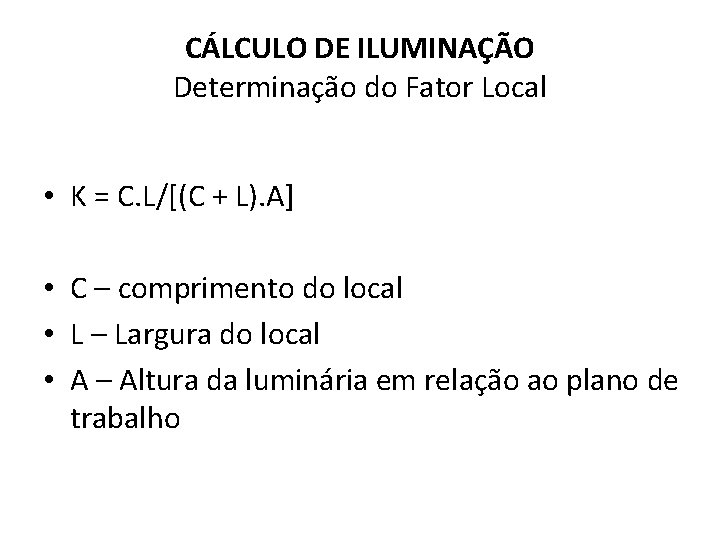 CÁLCULO DE ILUMINAÇÃO Determinação do Fator Local • K = C. L/[(C + L).