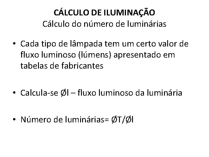 CÁLCULO DE ILUMINAÇÃO Cálculo do número de luminárias • Cada tipo de lâmpada tem