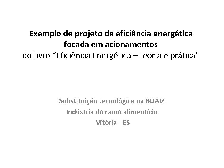 Exemplo de projeto de eficiência energética focada em acionamentos do livro “Eficiência Energética –