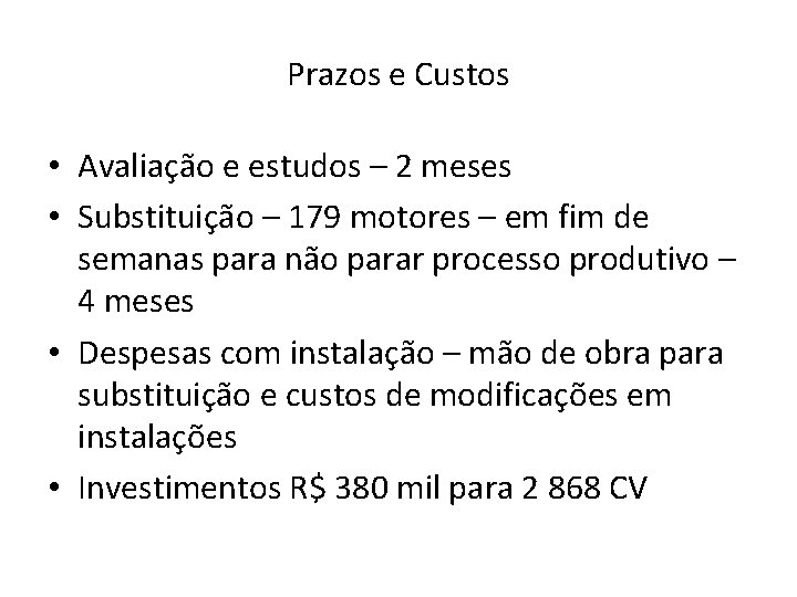 Prazos e Custos • Avaliação e estudos – 2 meses • Substituição – 179