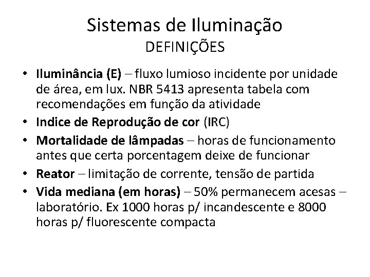 Sistemas de Iluminação DEFINIÇÕES • Iluminância (E) – fluxo lumioso incidente por unidade de