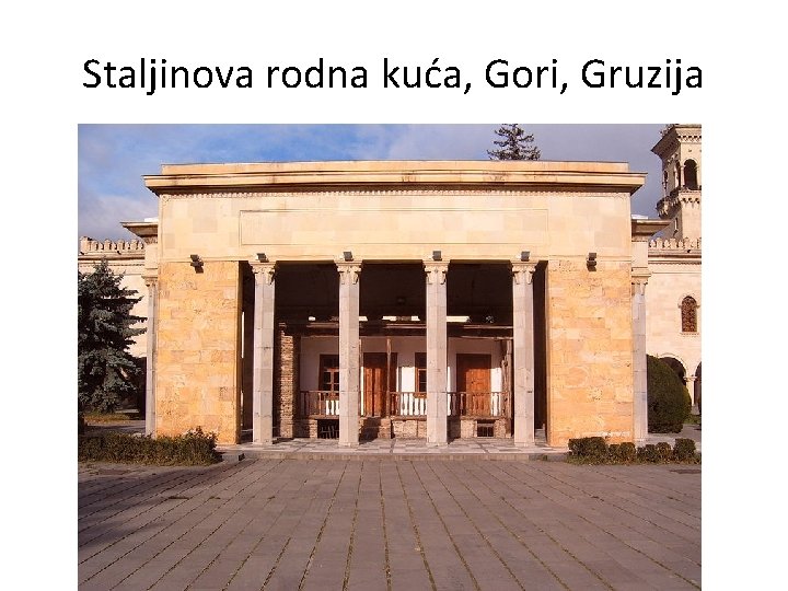 Staljinova rodna kuća, Gori, Gruzija 