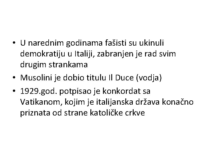  • U narednim godinama fašisti su ukinuli demokratiju u Italiji, zabranjen je rad