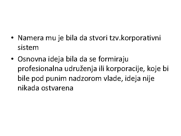  • Namera mu je bila da stvori tzv. korporativni sistem • Osnovna ideja