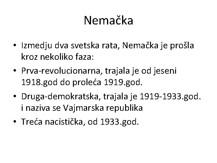 Nemačka • Izmedju dva svetska rata, Nemačka je prošla kroz nekoliko faza: • Prva-revolucionarna,