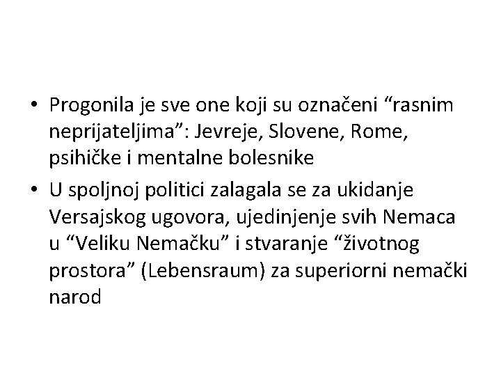  • Progonila je sve one koji su označeni “rasnim neprijateljima”: Jevreje, Slovene, Rome,