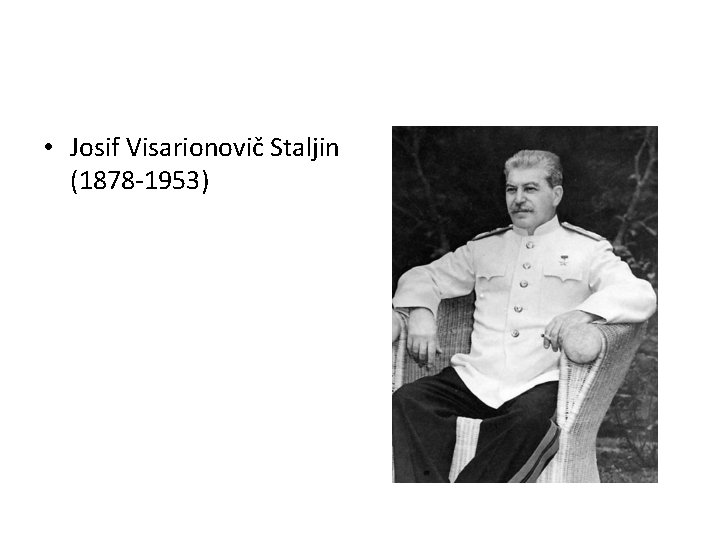  • Josif Visarionovič Staljin (1878 -1953) 