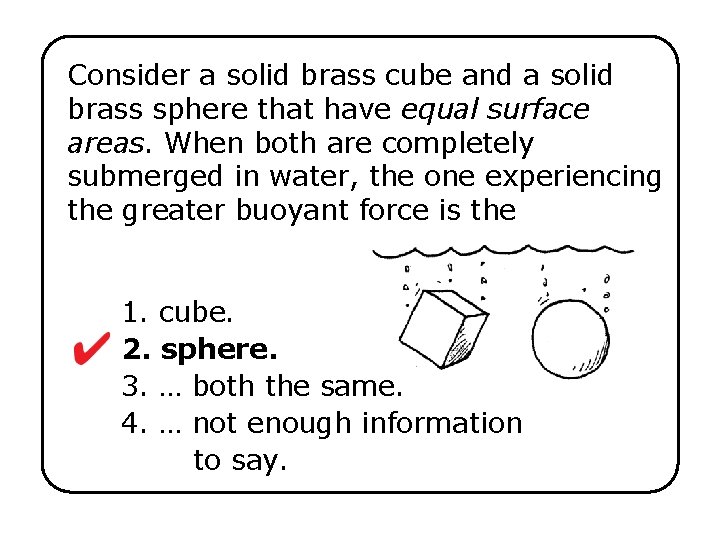 Consider a solid brass cube and a solid brass sphere that have equal surface
