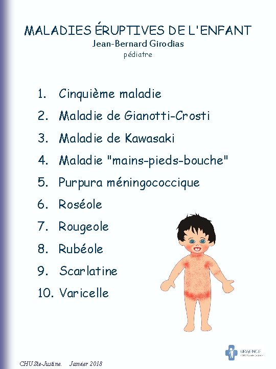 MALADIES ÉRUPTIVES DE L'ENFANT Jean-Bernard Girodias pédiatre 1. Cinquième maladie 2. Maladie de Gianotti-Crosti