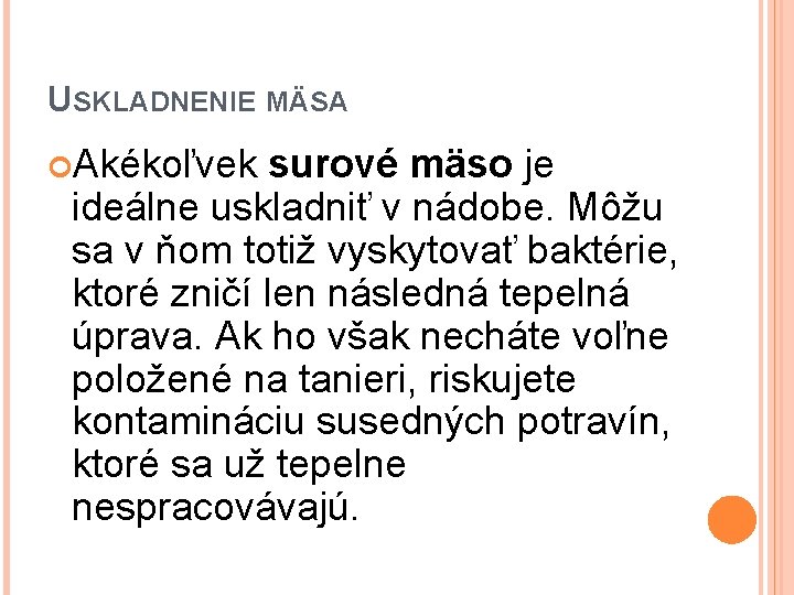 USKLADNENIE MÄSA Akékoľvek surové mäso je ideálne uskladniť v nádobe. Môžu sa v ňom