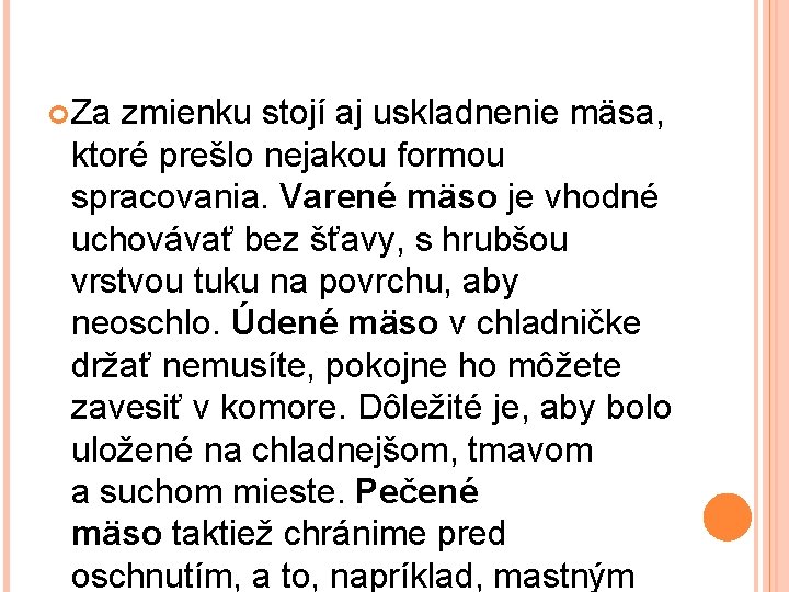  Za zmienku stojí aj uskladnenie mäsa, ktoré prešlo nejakou formou spracovania. Varené mäso