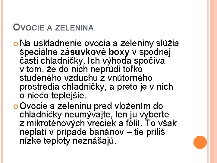 OVOCIE A ZELENINA Na uskladnenie ovocia a zeleniny slúžia špeciálne zásuvkové boxy v spodnej