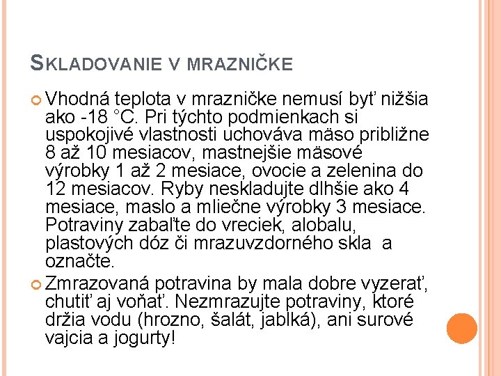 SKLADOVANIE V MRAZNIČKE Vhodná teplota v mrazničke nemusí byť nižšia ako -18 °C. Pri