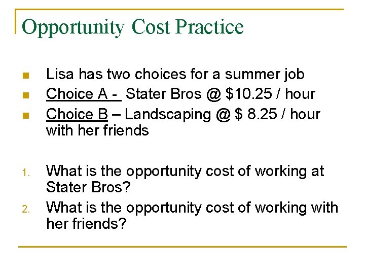 Opportunity Cost Practice n n n 1. 2. Lisa has two choices for a