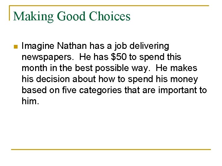 Making Good Choices n Imagine Nathan has a job delivering newspapers. He has $50