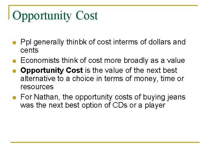 Opportunity Cost n n Ppl generally thinbk of cost interms of dollars and cents