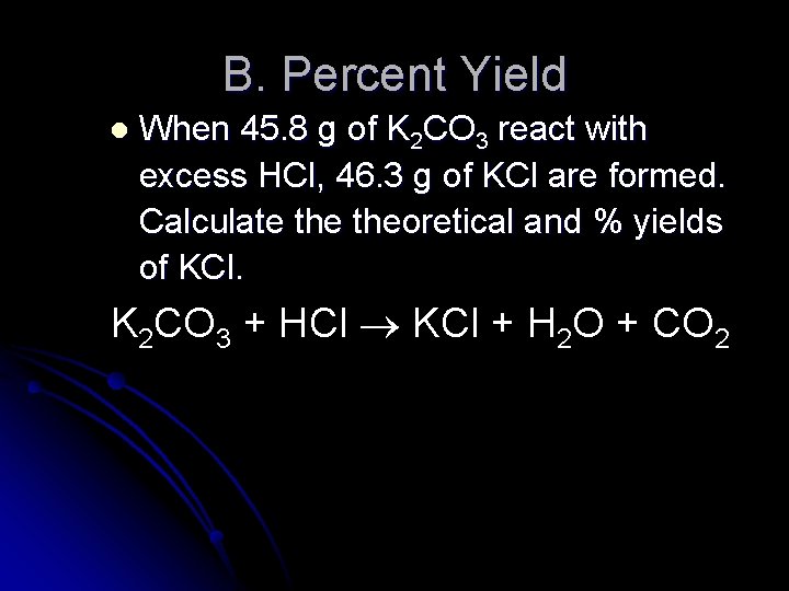 B. Percent Yield l When 45. 8 g of K 2 CO 3 react