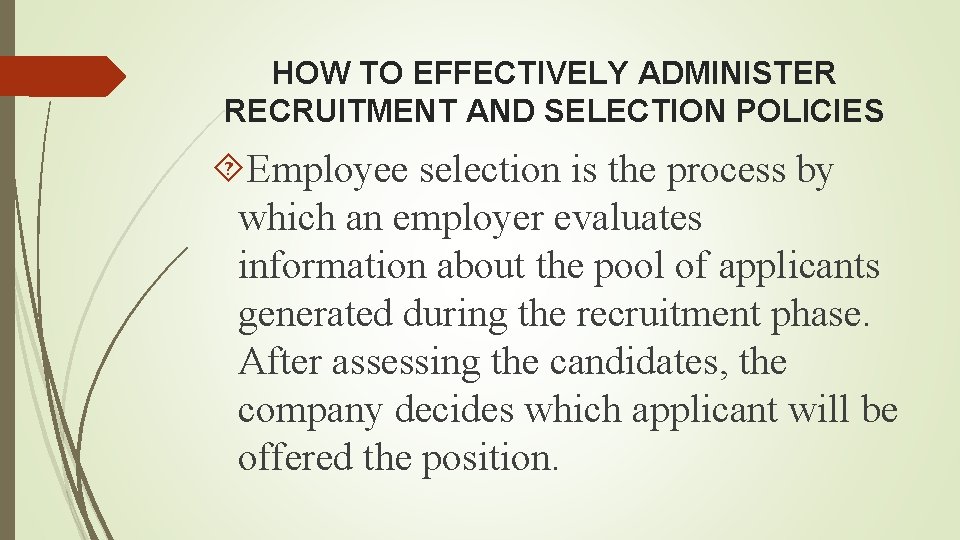 HOW TO EFFECTIVELY ADMINISTER RECRUITMENT AND SELECTION POLICIES Employee selection is the process by