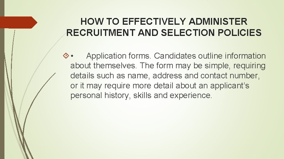 HOW TO EFFECTIVELY ADMINISTER RECRUITMENT AND SELECTION POLICIES • Application forms. Candidates outline information