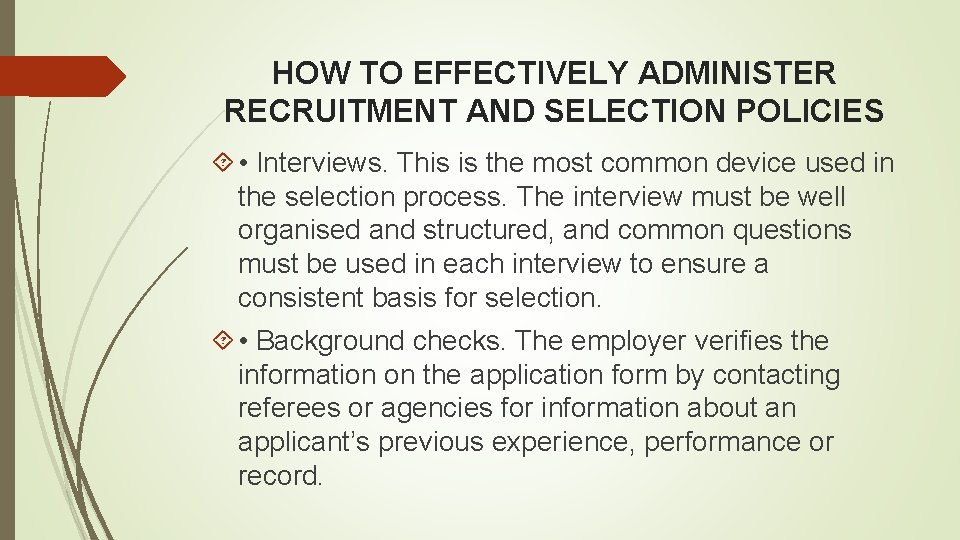 HOW TO EFFECTIVELY ADMINISTER RECRUITMENT AND SELECTION POLICIES • Interviews. This is the most