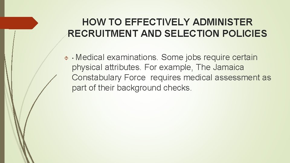 HOW TO EFFECTIVELY ADMINISTER RECRUITMENT AND SELECTION POLICIES • Medical examinations. Some jobs require