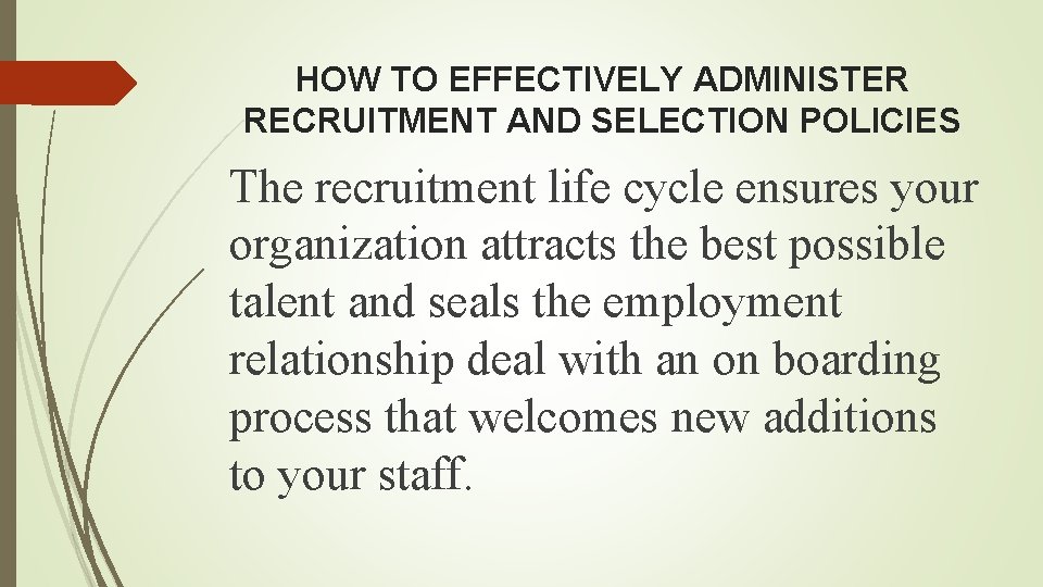 HOW TO EFFECTIVELY ADMINISTER RECRUITMENT AND SELECTION POLICIES The recruitment life cycle ensures your