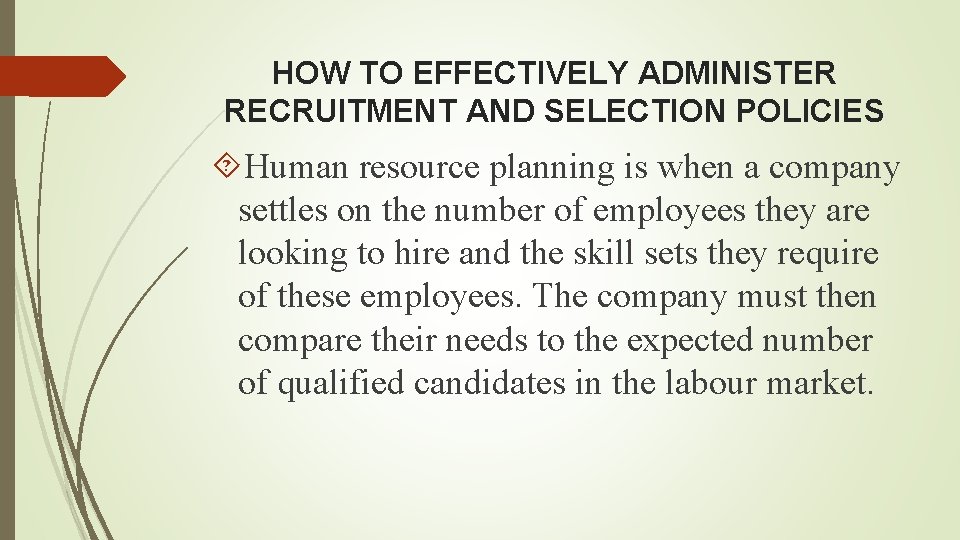 HOW TO EFFECTIVELY ADMINISTER RECRUITMENT AND SELECTION POLICIES Human resource planning is when a