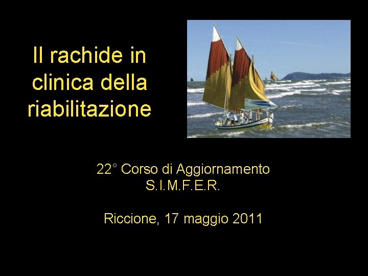 Il rachide in clinica della riabilitazione 22° Corso di Aggiornamento S. I. M. F.