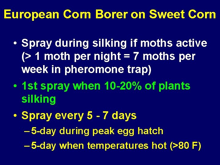 European Corn Borer on Sweet Corn • Spray during silking if moths active (>