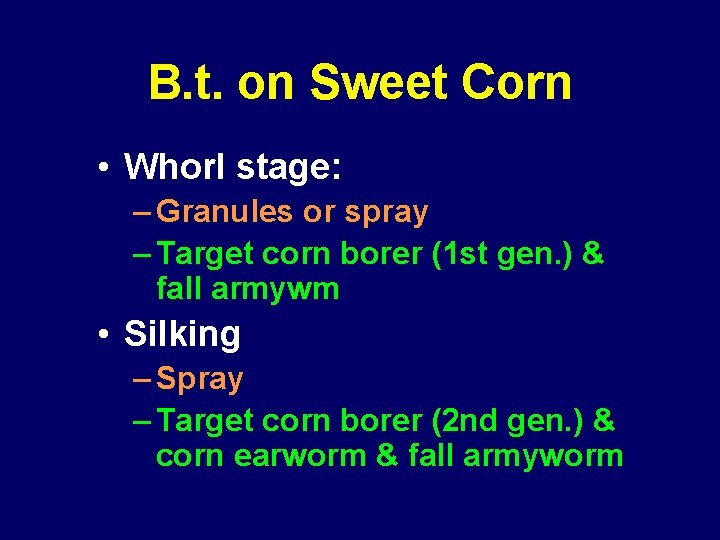 B. t. on Sweet Corn • Whorl stage: – Granules or spray – Target