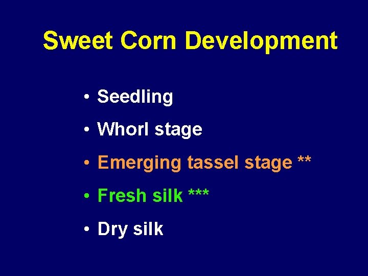 Sweet Corn Development • Seedling • Whorl stage • Emerging tassel stage ** •