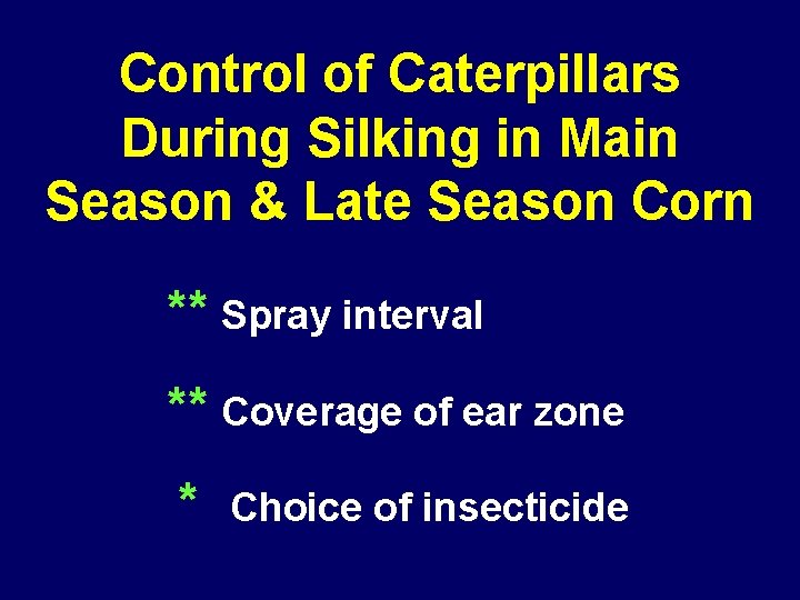 Control of Caterpillars During Silking in Main Season & Late Season Corn ** Spray